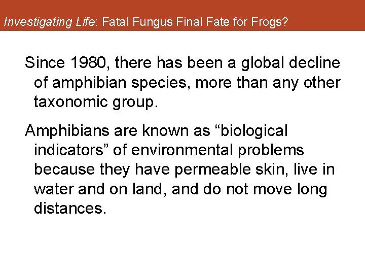 Investigating Life: Fatal Fungus Final Fate for Frogs? Since 1980, there has been a