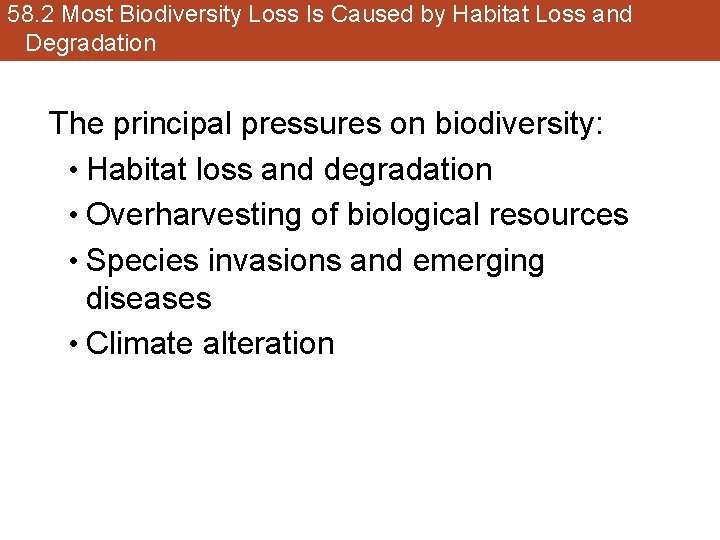 58. 2 Most Biodiversity Loss Is Caused by Habitat Loss and Degradation The principal