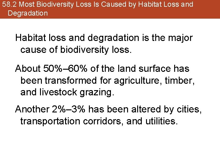 58. 2 Most Biodiversity Loss Is Caused by Habitat Loss and Degradation Habitat loss