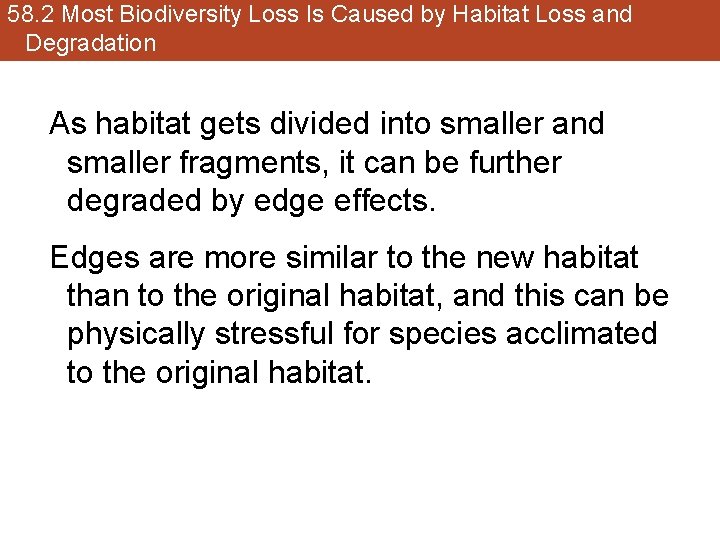 58. 2 Most Biodiversity Loss Is Caused by Habitat Loss and Degradation As habitat