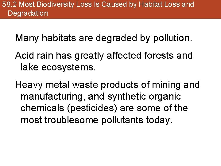 58. 2 Most Biodiversity Loss Is Caused by Habitat Loss and Degradation Many habitats