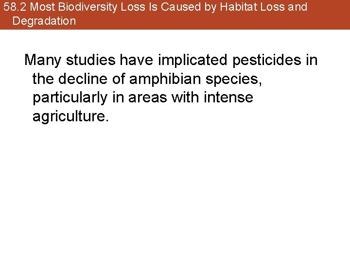 58. 2 Most Biodiversity Loss Is Caused by Habitat Loss and Degradation Many studies