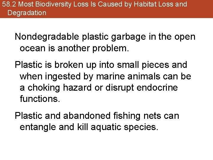 58. 2 Most Biodiversity Loss Is Caused by Habitat Loss and Degradation Nondegradable plastic