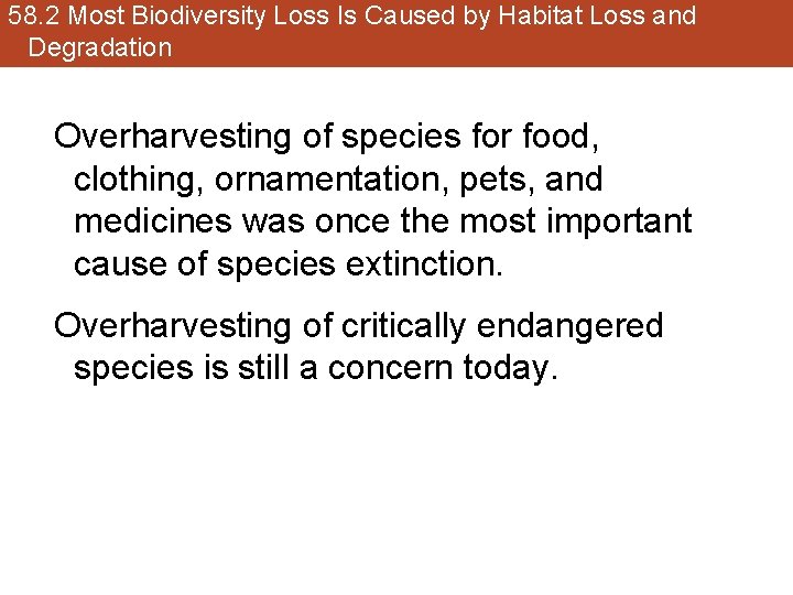 58. 2 Most Biodiversity Loss Is Caused by Habitat Loss and Degradation Overharvesting of