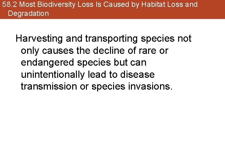 58. 2 Most Biodiversity Loss Is Caused by Habitat Loss and Degradation Harvesting and