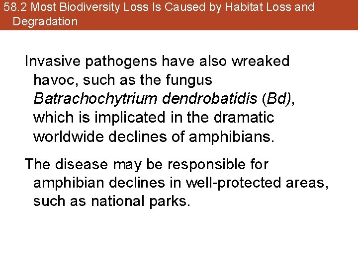58. 2 Most Biodiversity Loss Is Caused by Habitat Loss and Degradation Invasive pathogens