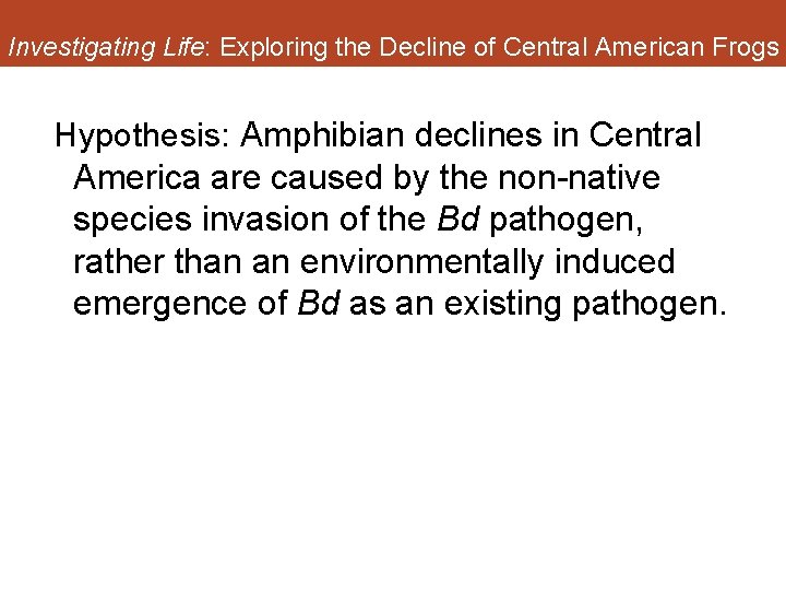 Investigating Life: Exploring the Decline of Central American Frogs Hypothesis: Amphibian declines in Central