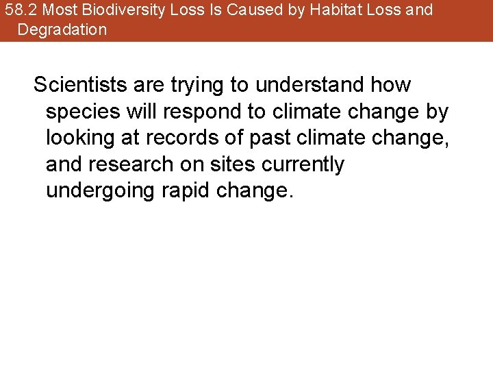 58. 2 Most Biodiversity Loss Is Caused by Habitat Loss and Degradation Scientists are