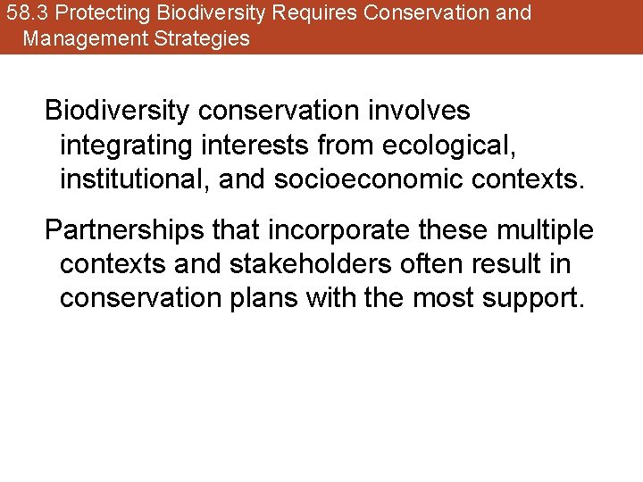 58. 3 Protecting Biodiversity Requires Conservation and Management Strategies Biodiversity conservation involves integrating interests