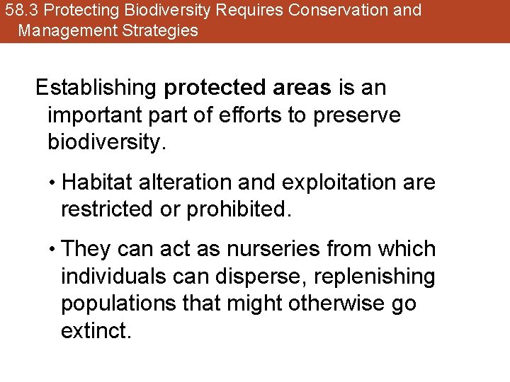 58. 3 Protecting Biodiversity Requires Conservation and Management Strategies Establishing protected areas is an