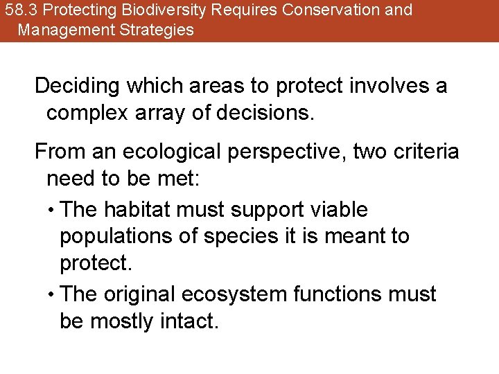 58. 3 Protecting Biodiversity Requires Conservation and Management Strategies Deciding which areas to protect