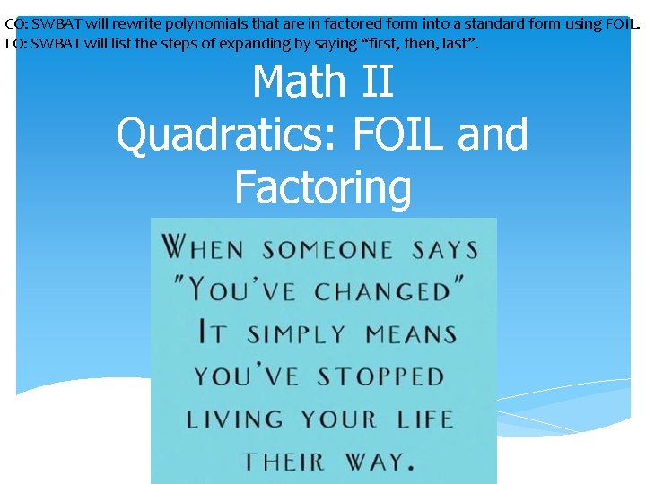CO: SWBAT will rewrite polynomials that are in factored form into a standard form