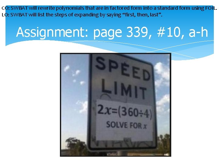CO: SWBAT will rewrite polynomials that are in factored form into a standard form