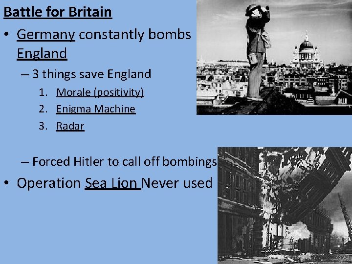 Battle for Britain • Germany constantly bombs England – 3 things save England 1.