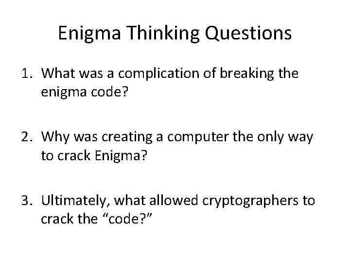 Enigma Thinking Questions 1. What was a complication of breaking the enigma code? 2.