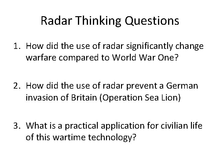 Radar Thinking Questions 1. How did the use of radar significantly change warfare compared