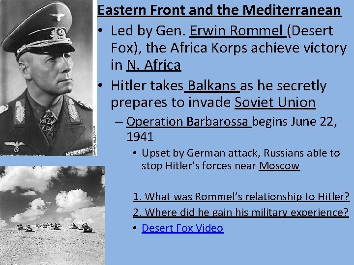Eastern Front and the Mediterranean • Led by Gen. Erwin Rommel (Desert Fox), the