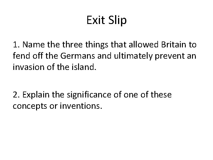 Exit Slip 1. Name three things that allowed Britain to fend off the Germans