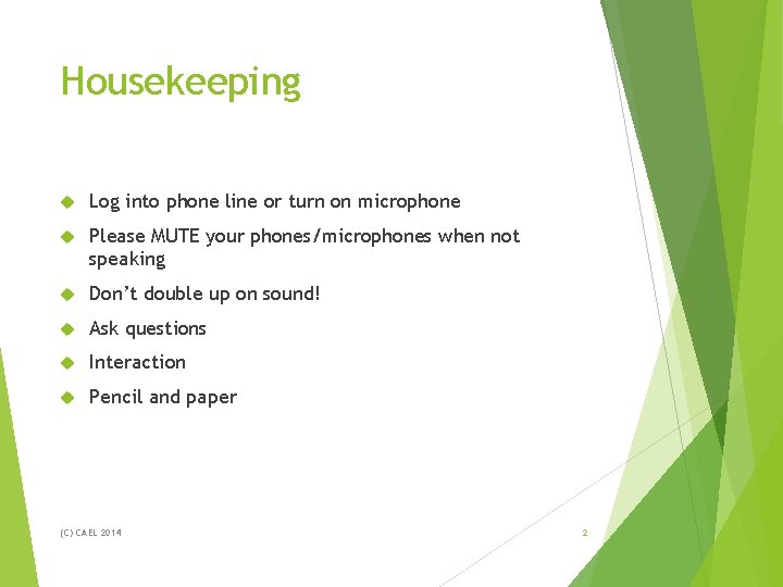 Housekeeping Log into phone line or turn on microphone Please MUTE your phones/microphones when Housekeeping Log into phone line or turn on microphone Please MUTE your phones/microphones when