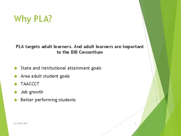Why PLA? PLA targets adult learners. And adult learners are important to the BIB Why PLA? PLA targets adult learners. And adult learners are important to the BIB