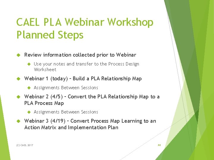 CAEL PLA Webinar Workshop Planned Steps Review information collected prior to Webinar 1 (today) CAEL PLA Webinar Workshop Planned Steps Review information collected prior to Webinar 1 (today)