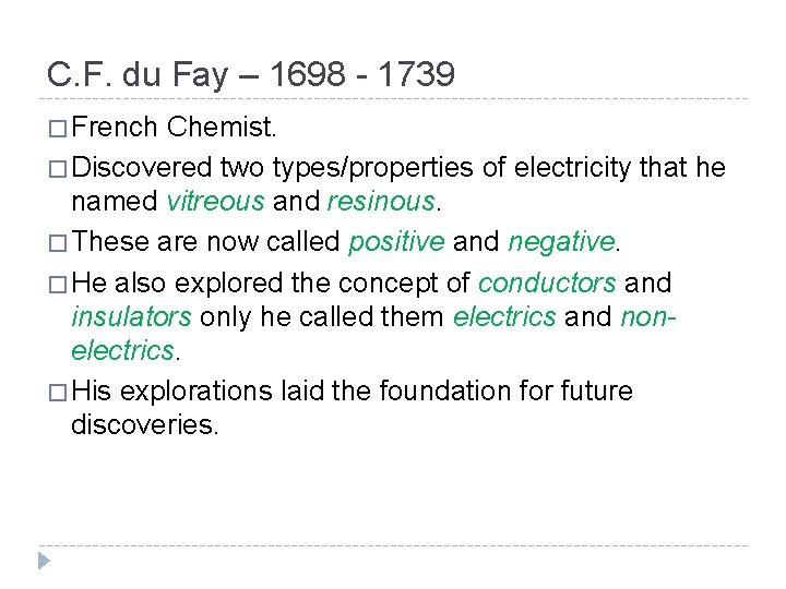 C. F. du Fay – 1698 - 1739 � French Chemist. � Discovered two