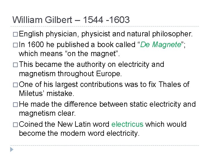 William Gilbert – 1544 -1603 � English physician, physicist and natural philosopher. � In