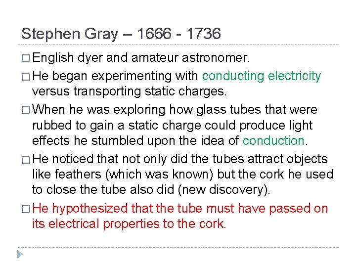 Stephen Gray – 1666 - 1736 � English dyer and amateur astronomer. � He