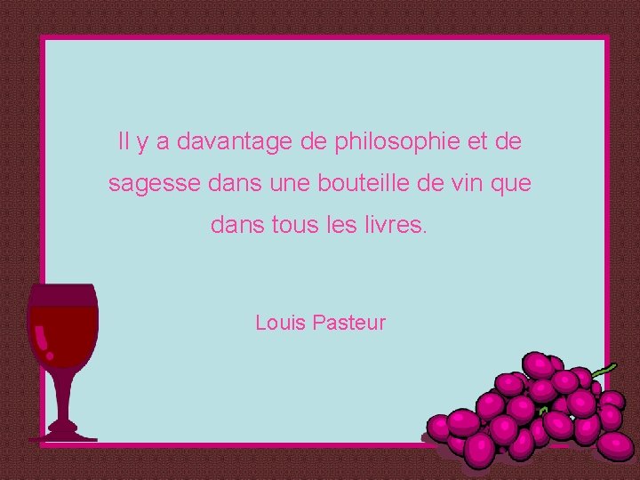 Il y a davantage de philosophie et de sagesse dans une bouteille de vin