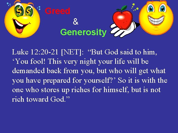 Greed & Generosity Luke 12: 20 -21 [NET]: “But God said to him, ‘You