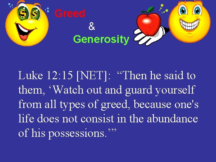 Greed & Generosity Luke 12: 15 [NET]: “Then he said to them, ‘Watch out