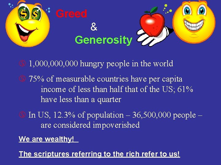 Greed & Generosity 1, 000, 000 hungry people in the world 75% of measurable