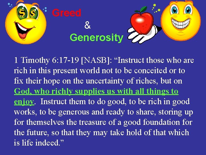 Greed & Generosity 1 Timothy 6: 17 -19 [NASB]: “Instruct those who are rich