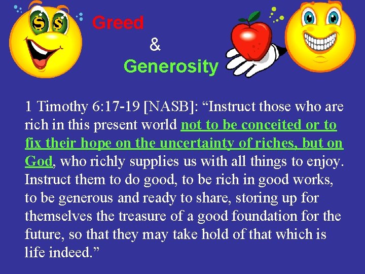 Greed & Generosity 1 Timothy 6: 17 -19 [NASB]: “Instruct those who are rich