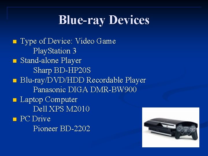 Blue-ray Devices n n n Type of Device: Video Game Play. Station 3 Stand-alone