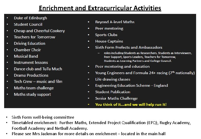 Enrichment and Extracurricular Activities • Sixth Form well-being committee • Timetabled enrichment: Further Maths,