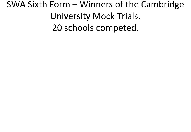 SWA Sixth Form – Winners of the Cambridge University Mock Trials. 20 schools competed.