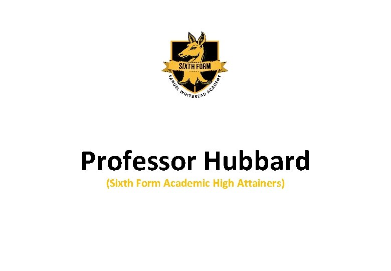 Professor Hubbard (Sixth Form Academic High Attainers) 