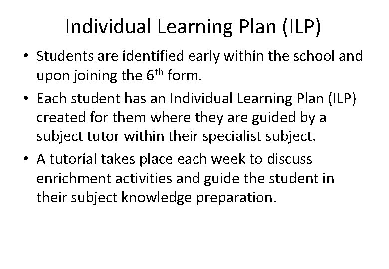 Individual Learning Plan (ILP) • Students are identified early within the school and upon