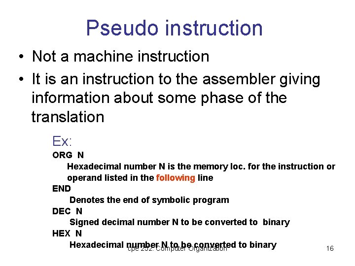 Pseudo instruction • Not a machine instruction • It is an instruction to the