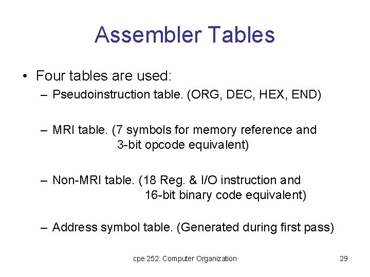 Assembler Tables • Four tables are used: – Pseudoinstruction table. (ORG, DEC, HEX, END)