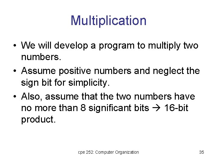 Multiplication • We will develop a program to multiply two numbers. • Assume positive