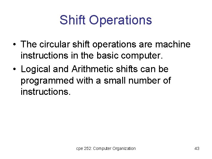 Shift Operations • The circular shift operations are machine instructions in the basic computer.