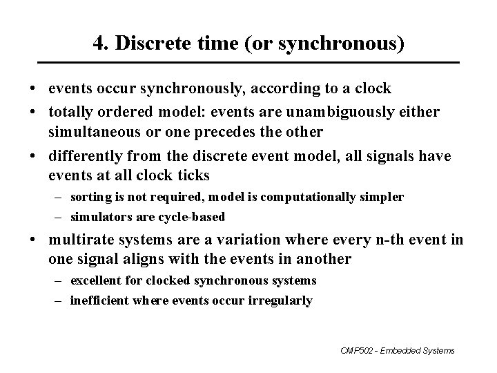 4. Discrete time (or synchronous) • events occur synchronously, according to a clock •