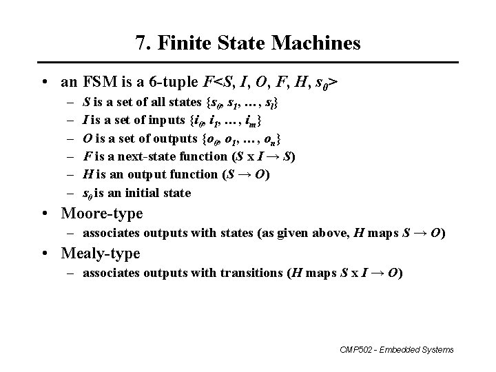 7. Finite State Machines • an FSM is a 6 -tuple F<S, I, O,