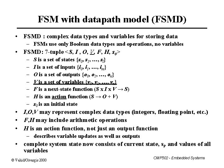 FSM with datapath model (FSMD) • FSMD : complex data types and variables for