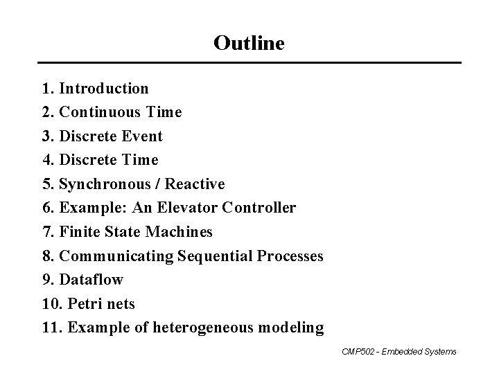 Outline 1. Introduction 2. Continuous Time 3. Discrete Event 4. Discrete Time 5. Synchronous