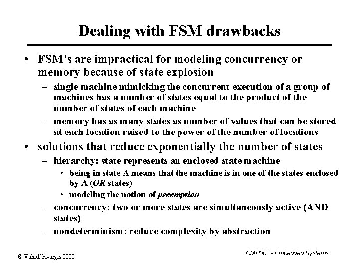 Dealing with FSM drawbacks • FSM’s are impractical for modeling concurrency or memory because