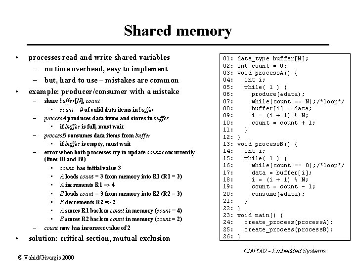 Shared memory • • processes read and write shared variables – no time overhead,