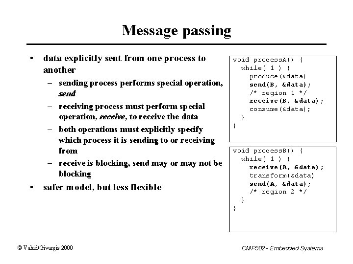 Message passing • data explicitly sent from one process to another – sending process